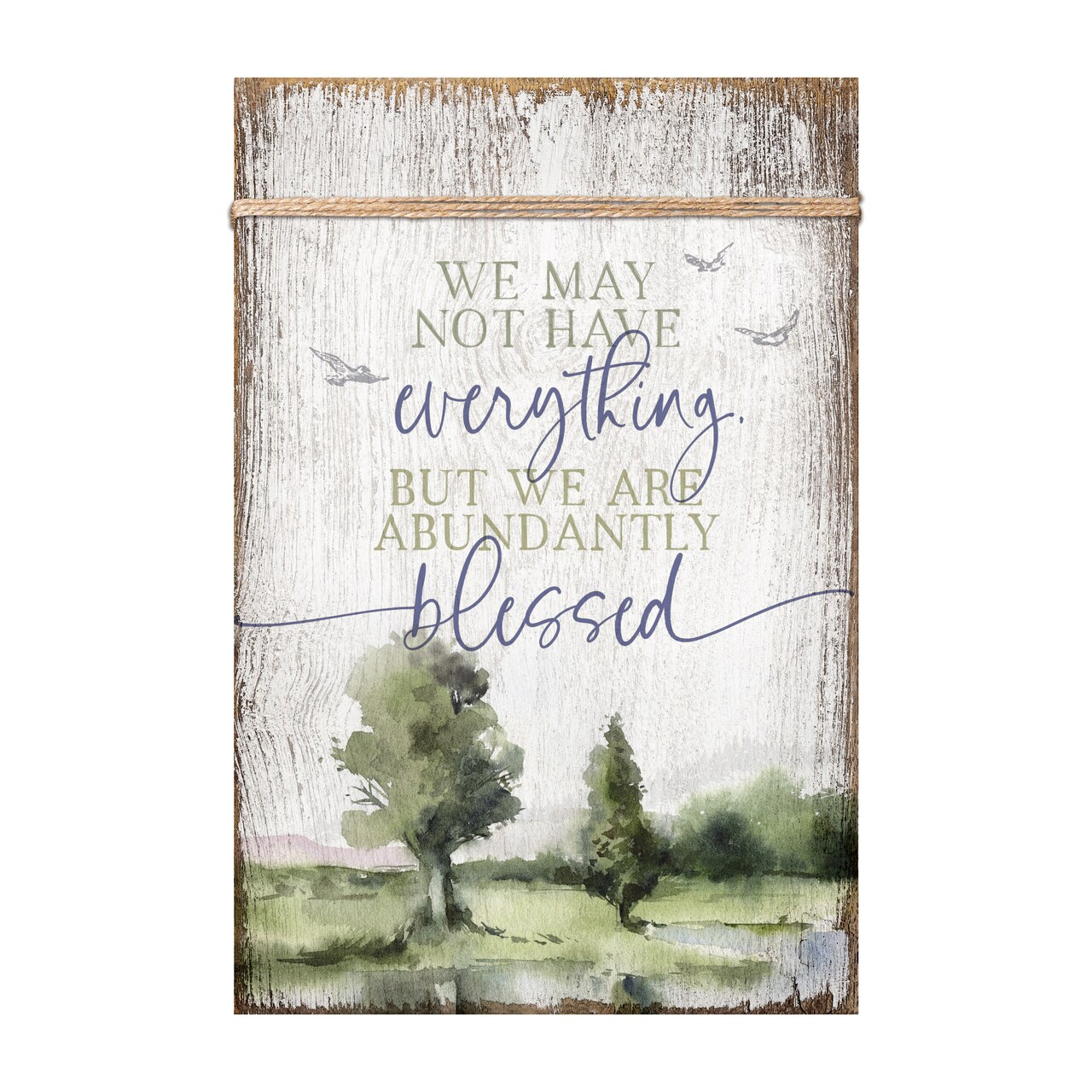 Dexsa We May Not Have Everything Wood Plaque with Easel and Wall Hanger 6&#x22;x9&#x22;